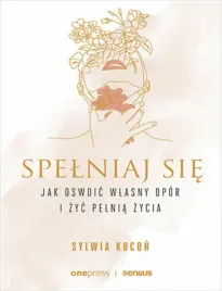 spelniaj-sie-jak-oswoic-wlasny-opor-i-zyc-pelnia-zycia