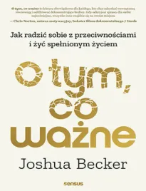 o-tym-co-wazne-jak-radzic-sobie-z-przeciwnosciami-i-zyc-spelnionym-zyciem