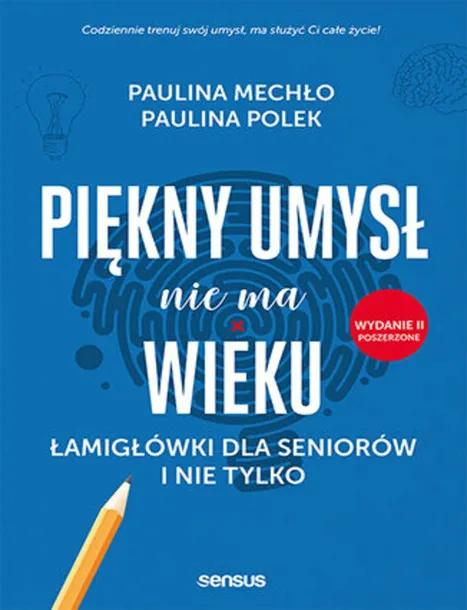 Piękny umysł nie ma wieku. Łamigłówki dla seniorów i nie tylko. Wydanie II