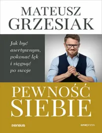pewnosc-siebie-jak-byc-asertywnym-pokonac-lek-i-siegnac-po-swoje