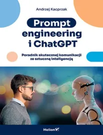 prompt-engineering-i-chatgpt-poradnik-skutecznej-komunikacji-ze-sztuczna-i