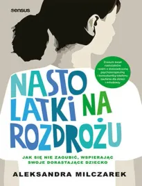 nastolatki-na-rozdrozu-jak-sie-nie-zagubic-wspierajac-swoje-dorastajace-d