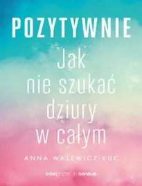 pozytywnie-jak-nie-szukac-dziury-w-calym