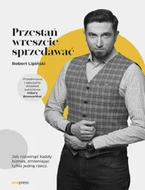 przestan-wreszcie-sprzedawac-jak-rozwinac-kazdy-biznes-zmieniajac-tylko-j
