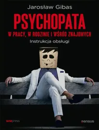 psychopata-w-pracy-w-rodzinie-i-wsrod-znajomych-instrukcja-obslugi