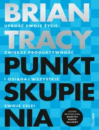punkt-skupienia-uprosc-swoje-zycie-zwieksz-produktywnosc-i-osiagaj-wszyst