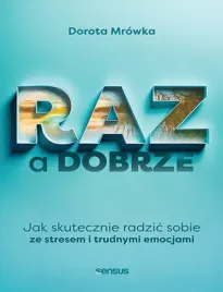raz-a-dobrze-jak-skutecznie-radzic-sobie-ze-stresem-i-trudnymi-emocjami