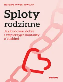 sploty-rodzinne-jak-budowac-dobre-i-wspierajace-kontakty-z-bliskimi