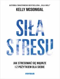 sila-stresu-jak-stresowac-sie-madrze-i-z-pozytkiem-dla-siebie