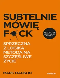 subtelnie-mowie-f-k-sprzeczna-z-logika-metoda-na-szczesliwe-zycie