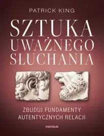 sztuka-uwaznego-sluchania-zbuduj-fundamenty-autentycznych-relacji
