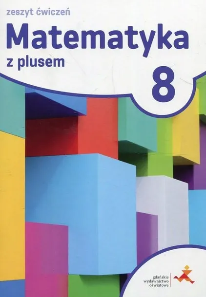 Matematyka z plusem 8. Zeszyt ćwiczeń dla klasy 8