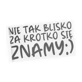 naklejka-na-auto-nie-tak-blisko-za-krotko-sie-znamy-zabawna-humor-wlepa