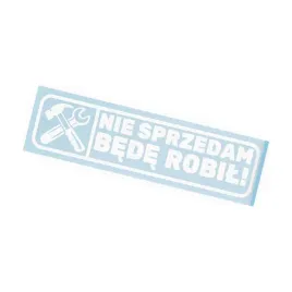 naklejka-nie-sprzedam-bede-robil-mechanik-warsztat-na-samochod-auto-tuning