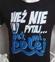 smieszne-koszulki-wez-nie-pytaj-wez-mi-polej-r-s