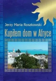 kupilem-dom-w-afryce-jerzy-maria-roszkowski