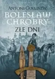 boleslaw-chrobry-zle-dni
