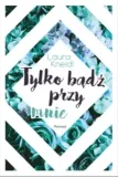 tylko-badz-przy-mnie