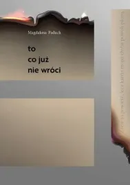 to-co-juz-nie-wroci-magdalena-paduch