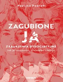 zagubione-ja-zaburzenia-dysocjacyjne-jak-je-rozpoznac-zrozumiec-i-leczy