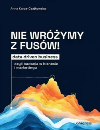nie-wrozymy-z-fusow-data-driven-business-czyli-badania-w-biznesie-i-marke