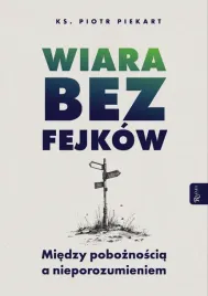 wiara-bez-fejkow-miedzy-poboznoscia-a
