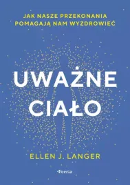 uwazne-cialo-jak-nasze-przekonania-pomagaja-nam-wyzdrowiec
