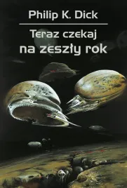 teraz-czekaj-na-zeszly-rok-philip-k-dick