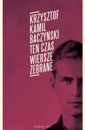 ten-czas-wiersze-zebrane-kamil-baczynski-krzysztof