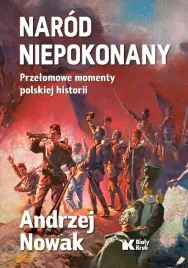 narod-niepokonany-przelomowe-momenty-polskiej-historii-andrzej-nowak
