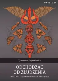 odchodzac-od-zludzenia-gnoza-jogi-i-czlowiek-w-swiecie-przemijania