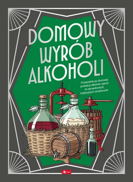 Domowy wyrób alkoholi Przewodnik po domowej produkcji alkoholu tradycyjne