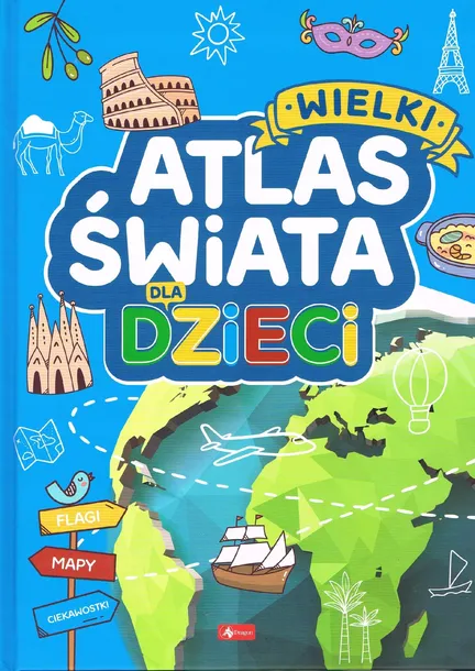 Wielki atlas świata dla dzieci ciekawostki o świecie zabytkach przyrodzie