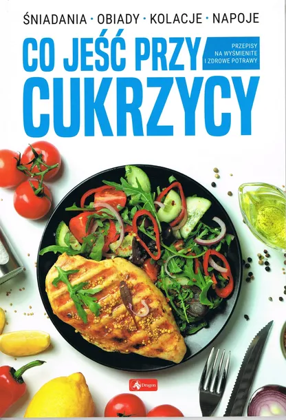Co jeść przy Cukrzycy poradnik dieta choroby kuchnia polska europejska nowa