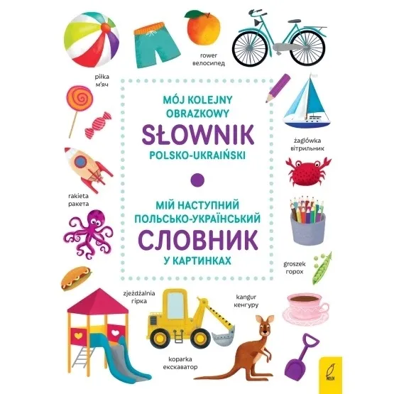 MÓJ KOLEJNY OBRAZKOWY SŁOWNIK POLSKO-UKRAIŃSKI МІЙ НАСТУПНИЙ ПОЛЬСЬКО-УКРАЇ