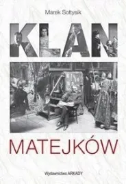 klan-matejkow-marek-soltysik-arkady-poradnik-historia-matejki-i-jego-rodzin