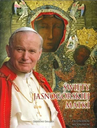 ŚWIĘTY JASNOGÓRSKIEJ MATKI duży album ilustrowany ! Święty Jan Paweł II