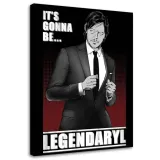 obraz-na-plotnie-it-s-gonna-be-legendaryl-40x60