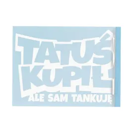 naklejka-tatus-kupil-ale-sam-tankuje-zabawna-humor-na-samochod-dla-niego