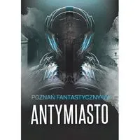 poznan-fantastyczny-antymiasto