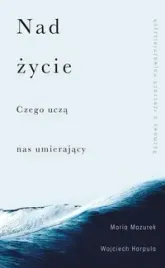 nad-zycie-czego-ucza-nas-umierajacy