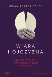 wiara-i-ojczyzna-katolicyzm-nowoczesnosc-i-polska-brian-porter-szucs