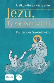 calkowite-zawierzenie-jezu-ty-sie-tym-zajmij