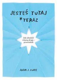 jestes-tutaj-teraz-adam-j-kurtz