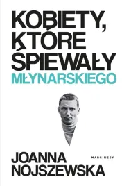 kobiety-ktore-spiewaly-mlynarskiego-nojszewska-joanna