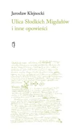 ulica-slodkich-migdalow-i-inne-opowiesci-jaroslaw-klejnockich