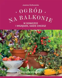 ogrod-na-balkonie-w-doniczce-i-wszedzie-gdzie-chcesz-joanna-zytkowska