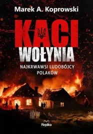 kaci-wolynia-najkrwawsi-ludobojcy-polakow