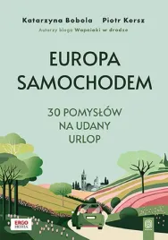 europa-samochodem-30-pomyslow-na-udany-urlop-katarzyna-bobola-piotr-kersz