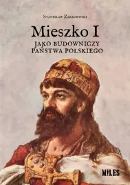 mieszko-i-jako-budowniczy-panstwa-polskiego